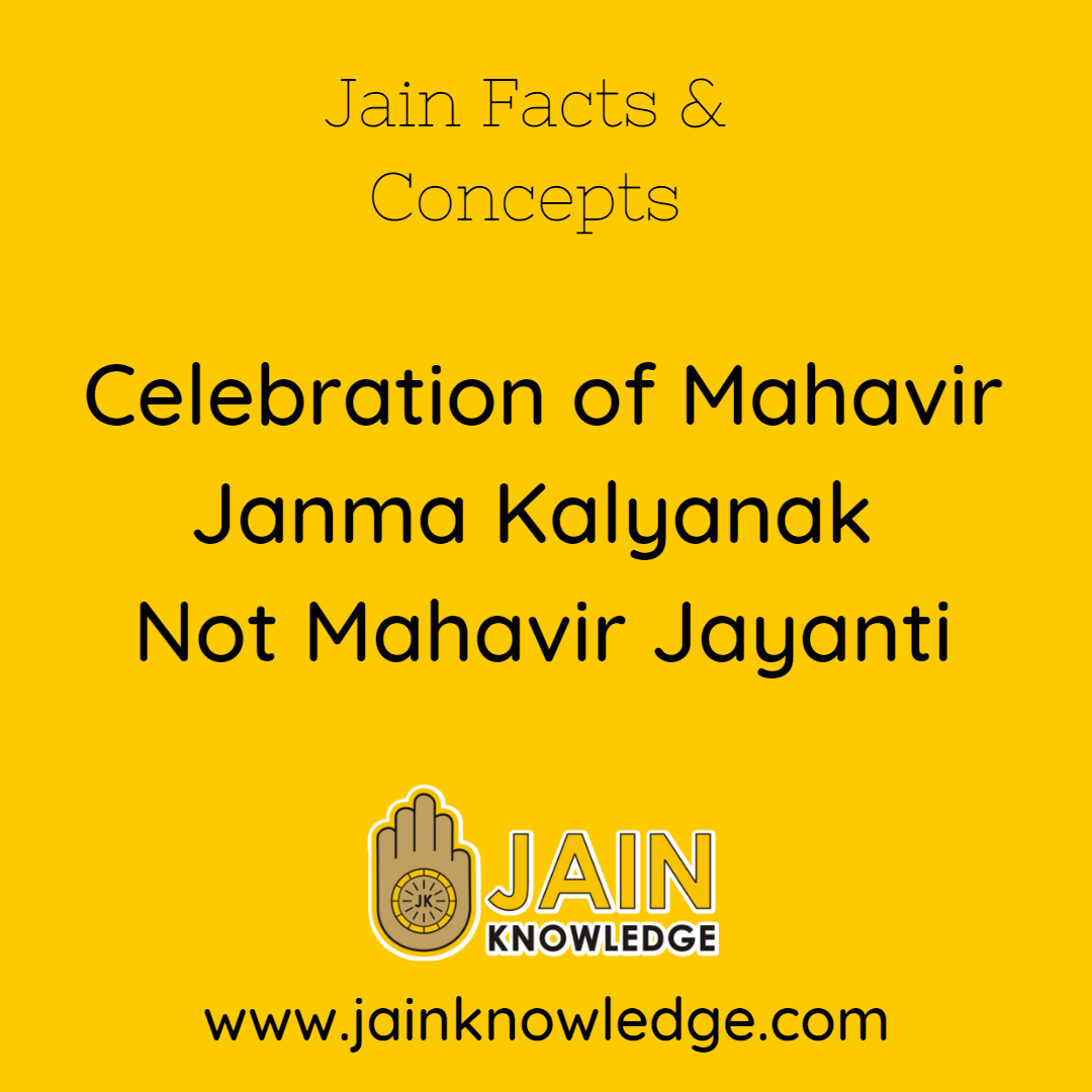 Celebration of Mahavir Janma Kalyanak not Mahavir Jayanti