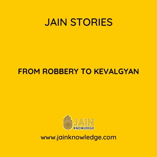 From Robbery to Kevalgyan