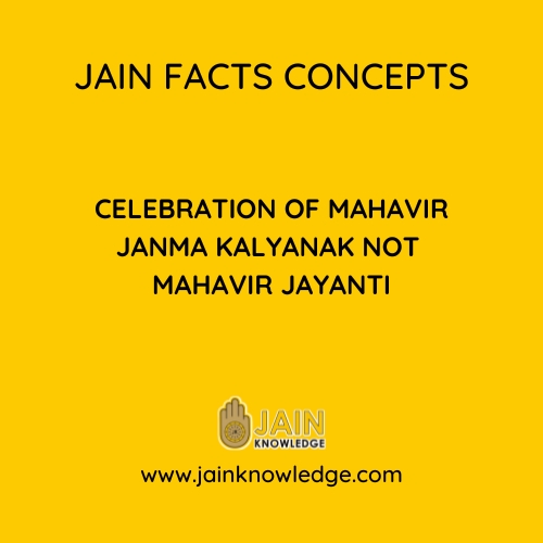 Celebration of Mahavir Janma Kalyanak not Mahavir Jayanti
